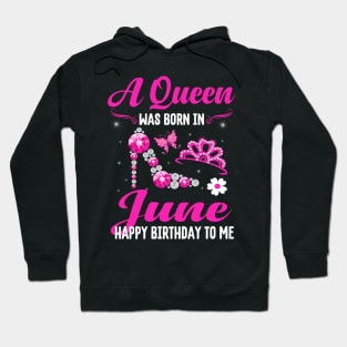 A Queen Was Born In june Happy Birthday To Me Hoodie